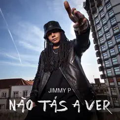 Não Tás a Ver - Single by Jimmy P album reviews, ratings, credits