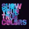 Show Your True Colors album lyrics, reviews, download