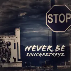 Never Be - Single by Sancheztreyz album reviews, ratings, credits