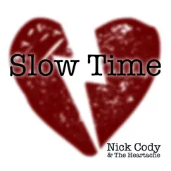 Slow Time - Single by Nick Cody & The Heartache album reviews, ratings, credits