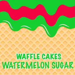 Watermelon Sugar - Single by Waffle Cakes album reviews, ratings, credits
