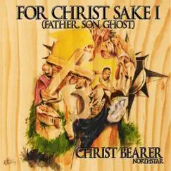 For Christ Sake I (Father, Son, Ghost) by Christbearer album reviews, ratings, credits