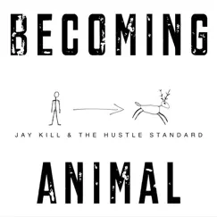 Becoming Animal - EP by Jay Kill & The Hustle Standard album reviews, ratings, credits