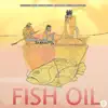 Fish Oil (feat. Masta Thom, Naf Keen, Marcus Auraylius & Mondrian Loop) song lyrics