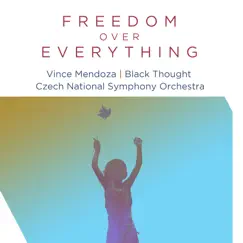 Freedom over Everything (feat. Black Thought) [Edit Version] - Single by Vince Mendoza & Czech National Symphony Orchestra album reviews, ratings, credits
