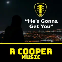 He's Gonna Get You - Single by R Cooper Music album reviews, ratings, credits