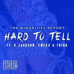 Hard To Tell (feat. K. Jackson, 2weex & Trigg) - Single by The Minorities Report album reviews, ratings, credits