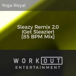 Sleazy Remix 2.0 (Get Sleazier) [85 BPM Mix] Song Lyrics