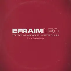 You Got Me Wrong (feat. Juliette Claire) [Galoski Remix] - Single by Efraim Leo album reviews, ratings, credits