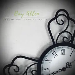 Pass Me Not O Gentle Savior - Single by Bay Allen album reviews, ratings, credits