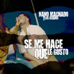 Se Me Hace Que Le Gusto - Single by Nano Machado y Los Keridos album reviews, ratings, credits