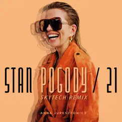 Stan Pogody / 21 (Skytech Remix) - Single by Anna Jurksztowicz & Skytech album reviews, ratings, credits