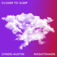 Closer to Sleep - Single by Lyndsi Austin & Nxghtshade album reviews, ratings, credits