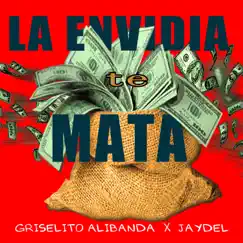 La Envidia Te Mata - Single by Jaydel & Griselito Alibanda album reviews, ratings, credits