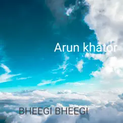 Bheegi Bheegi - Single by Arun khator album reviews, ratings, credits