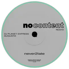 Never2Late - Single by DJ Planet Express & Augustix album reviews, ratings, credits