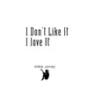 I Don't Like It I Love It - Single album lyrics, reviews, download