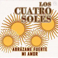 Abrázame Fuerte Mi Amor - Single by Los Cuatro Soles album reviews, ratings, credits