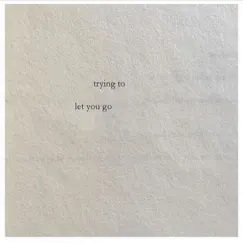Trying to Let You Go Song Lyrics