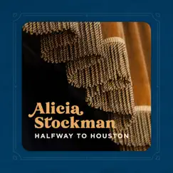 Halfway to Houston - Single by Alicia Stockman album reviews, ratings, credits