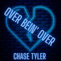 Over Bein' Over - Single by Chase Tyler album reviews, ratings, credits