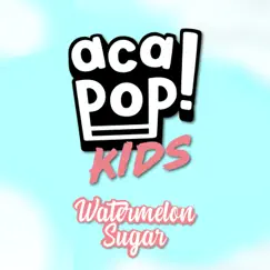 Watermelon Sugar - Single by Acapop! KIDS album reviews, ratings, credits
