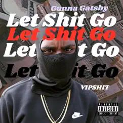 Let Shit Go - Single by Gunna Gatsby album reviews, ratings, credits