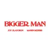 Bigger Man - Single album lyrics, reviews, download
