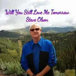 Will You Still Love Me Tomorrow - Single by Steve Olson album reviews, ratings, credits