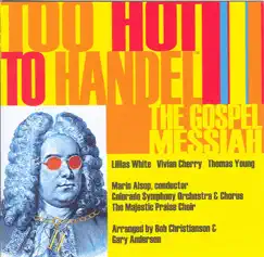 Too Hot to Handel - The Gospel Messiah (Arranged by Bob Christianson) by Colorado Symphony, Lillias White, Marin Alsop, The Majestic Praise Choir, Thomas Young & Vivian Cherry album reviews, ratings, credits
