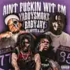 Ain't F****n Wit Em (feat. Los and Nutty & BabyJay) - Single album lyrics, reviews, download