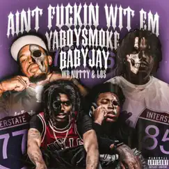 Ain't F****n Wit Em (feat. Los and Nutty & BabyJay) - Single by Yaboysmoke album reviews, ratings, credits