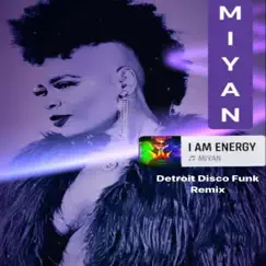 I Am Energy (feat. Paul Jones) [I Am Energy Detroit Disco Funk Remix] [I Am Energy Detroit Disco Funk Remix] - Single by Miyan album reviews, ratings, credits