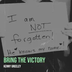 Bring the Victory: I Am Not Forgotten He Knows My Name - Single by Kenny Greeley album reviews, ratings, credits