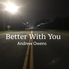 Better With You - Single by Andrew Owens album reviews, ratings, credits
