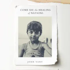 Come See the Healing of Nations - EP by John Yany album reviews, ratings, credits