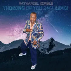 Thinking of You 24 7 (Remix) - Single by Nathaniel Kimble album reviews, ratings, credits