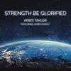 Strength Be Glorified (feat. James Shealy) - Single album lyrics, reviews, download