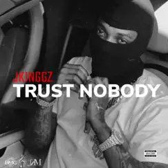 Trust Nobody - Single by Jkinggz album reviews, ratings, credits