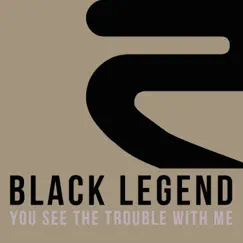 You See the Trouble with Me - Single by Black Legend album reviews, ratings, credits
