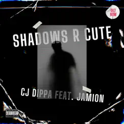 Shadows R Cute (feat. Jamion) - Single by Cj Dippa album reviews, ratings, credits