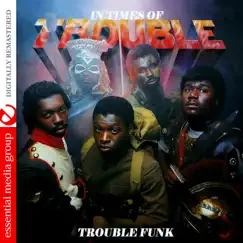 In Times Of Trouble (Remastered) by Trouble Funk album reviews, ratings, credits