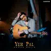 Yeh Pal - Single album lyrics, reviews, download