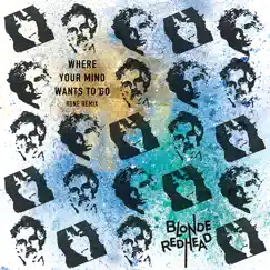 Where Your Mind Wants to Go (RONE Remix) - Single by Blonde Redhead album reviews, ratings, credits