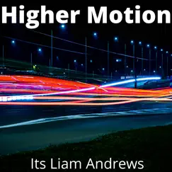 Higher Motion - Single by Its Liam Andrews album reviews, ratings, credits