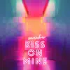 Kiss on Mine - Single album lyrics, reviews, download