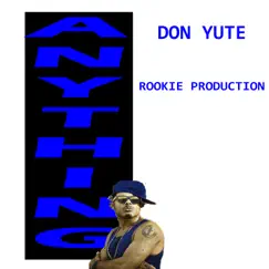 Anything - Single by Don Yute & Rookie Production album reviews, ratings, credits
