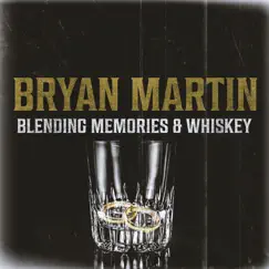 Blending Memories & Whiskey - Single by Bryan Martin album reviews, ratings, credits
