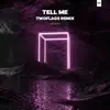 Tell Me (TWOFLAGS Remix) - Single album lyrics, reviews, download