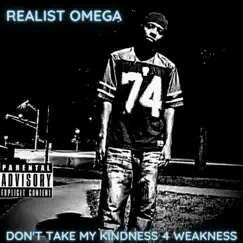 Don't Take My Kindness 4 Weakness - Single by Realist Omega album reviews, ratings, credits